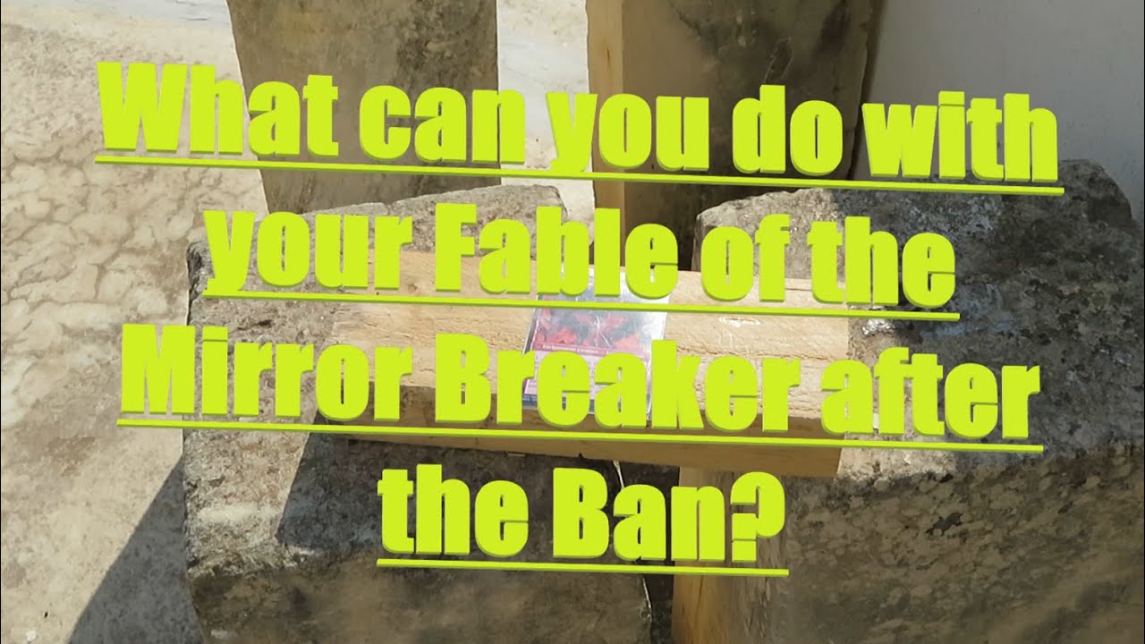 What can you do with your Fable of the Mirror Breaker after the Ban?
