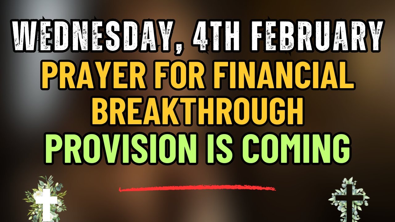 Wednesday, 4th February - Morning Prayer for Breakthrough, Provision & Stability in Your Finances