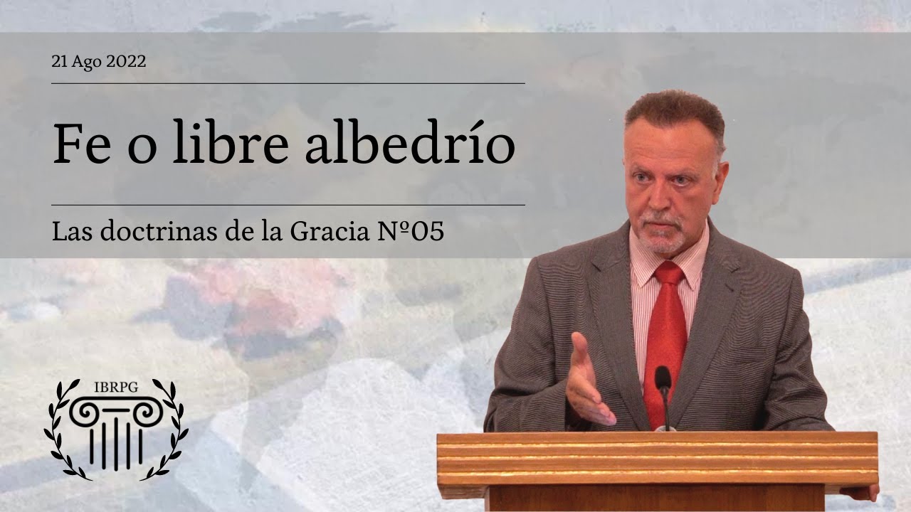 05 - Fe o libre albedrío - Iglesia Bautista Reformada del Pacto de Gracia