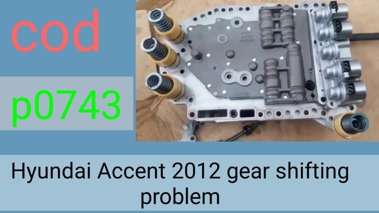 p0743 Accent 2012 gearbox shifting problem