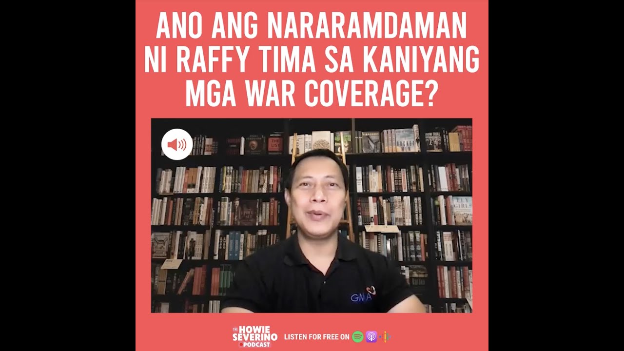 Ano ang nararamdaman ni Raffy Tima sa kaniyang mga war coverage? | The Howie Severino Podcast
