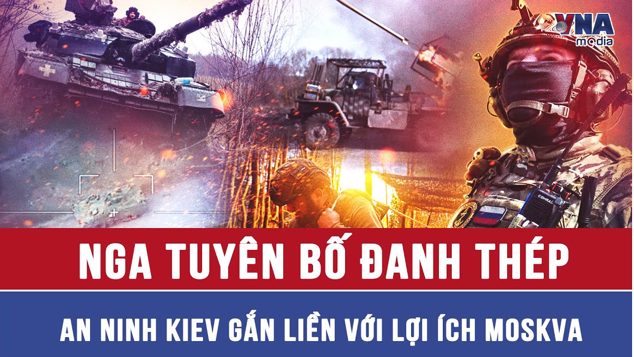 Nga tuyên bố đanh thép: An ninh Ukraine chỉ có thể đạt được khi lợi ích Moskva được bảo đảm