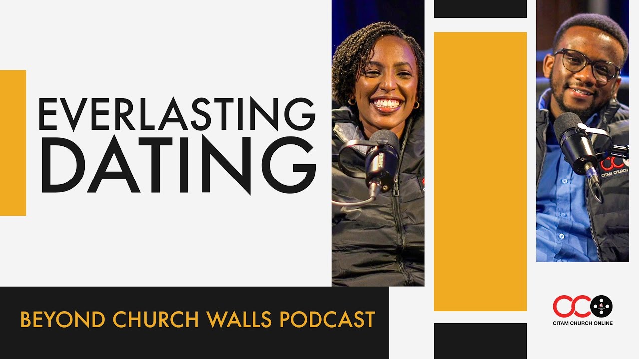 Everlasting Dating - Beyond Church Walls Podcast | CITAM Church Online
