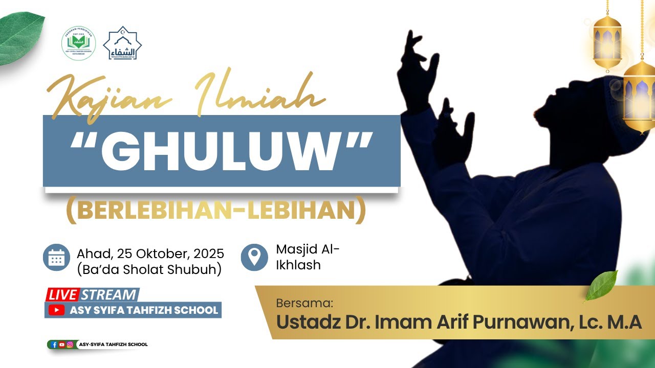 Kajian Masjid AL Ikhlas : Bersama Ustadz Dr. Imam Arif, Lc, M.A. (GHULUW/Berlebihan)