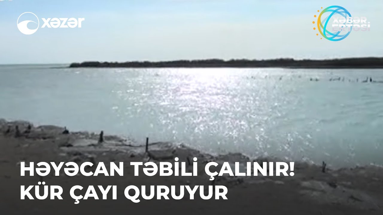 Həyəcan təbili &ccedil;alınır! - K&uuml;r &ccedil;ayı quruyur