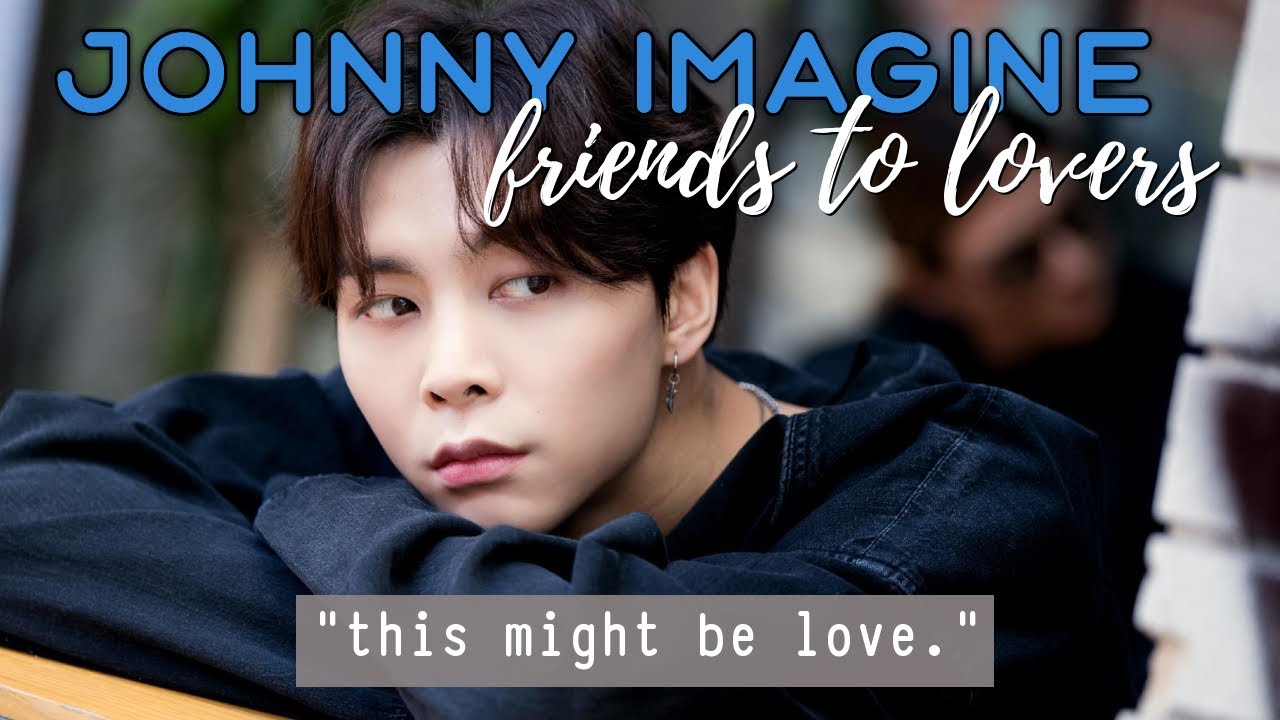 NCT Johnny Boyfriend Imagine: Friends To Lovers