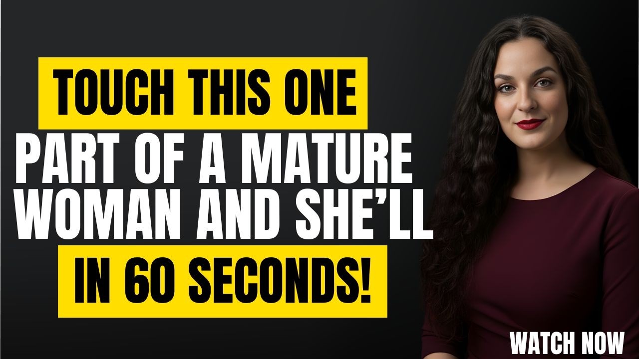 7 Touches That Will Make a MATURE WOMAN Fall Madly in Love with You