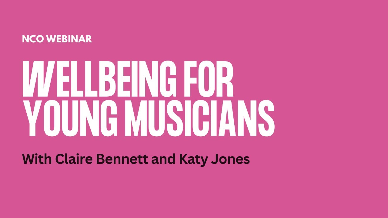 NCO Webinar: Wellbeing for Young Musicians
