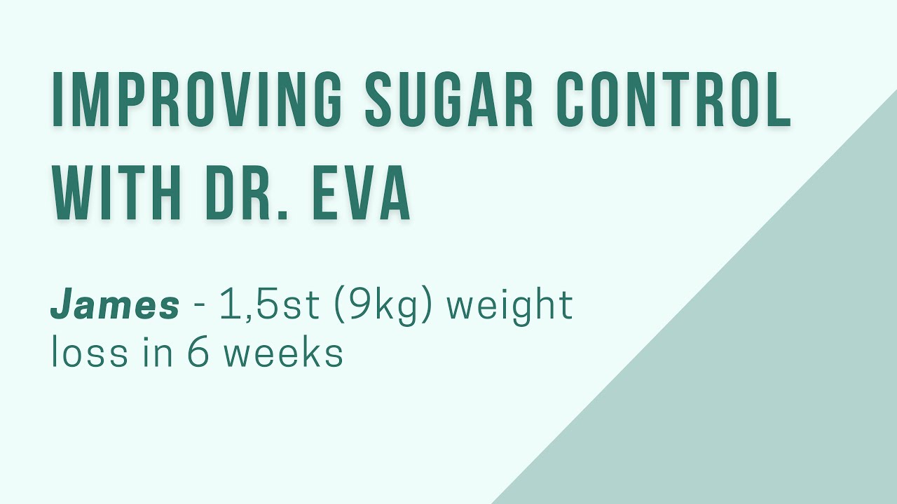Improving Sugar Control with Dr. Eva - James - 1st 5lb (9kg) weight loss in 6 weeks