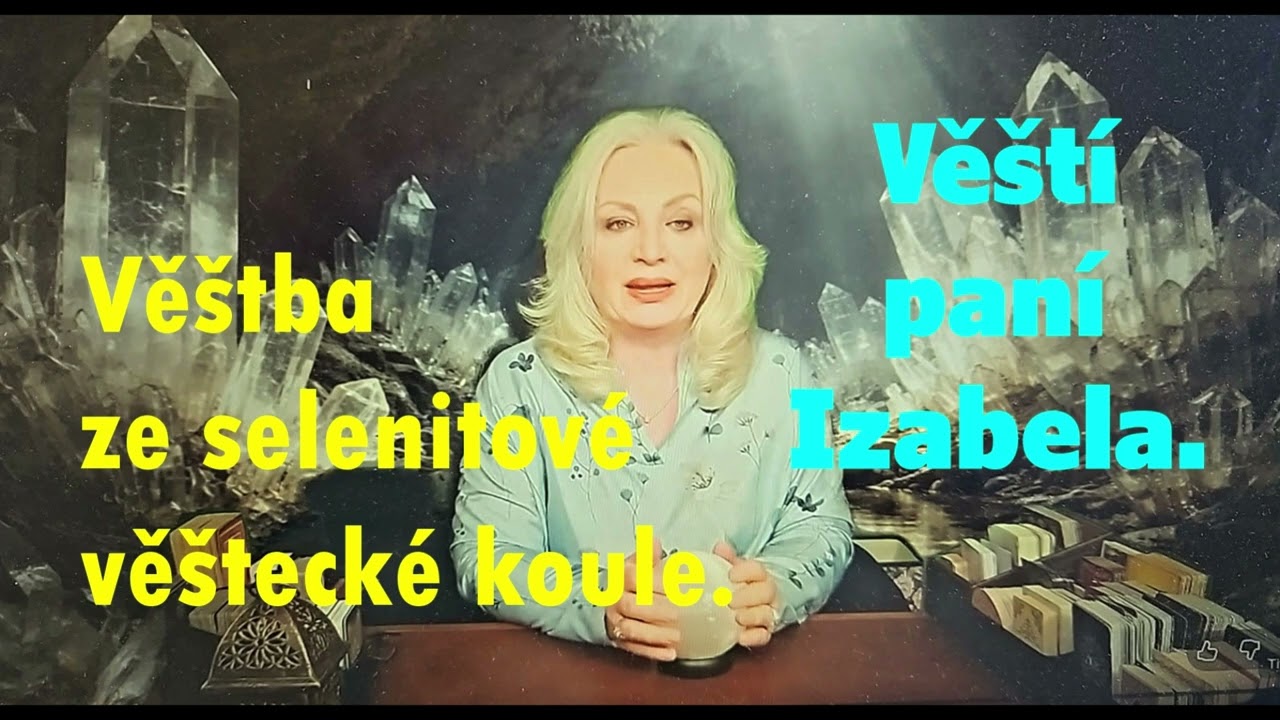 Věštba ze selenitové věštecké koule. Věští paní Izabela.