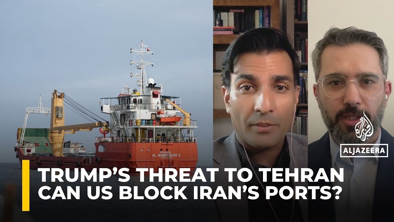Can the US really block Iran&rsquo;s ports? Experts analyse Trump's threats