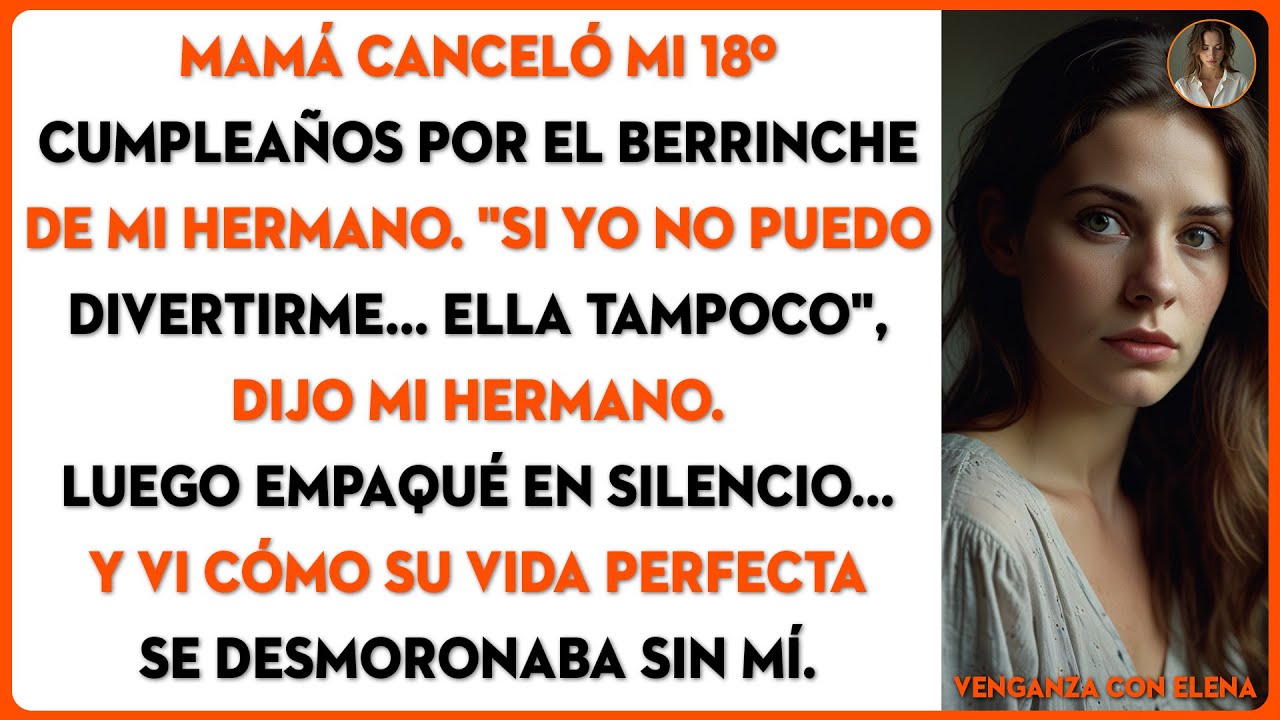 MAMÁ CANCELÓ MI 18º CUMPLEAÑOS POR EL BERRINCHE DE MI HERMANO. 