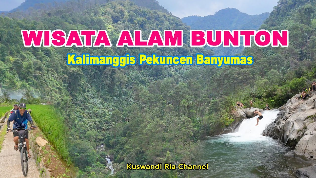 WISATA ALAM BUNTON KALIMANGGIS PEKUNCEN BANYUMAS @Kuswandi Ria Channel