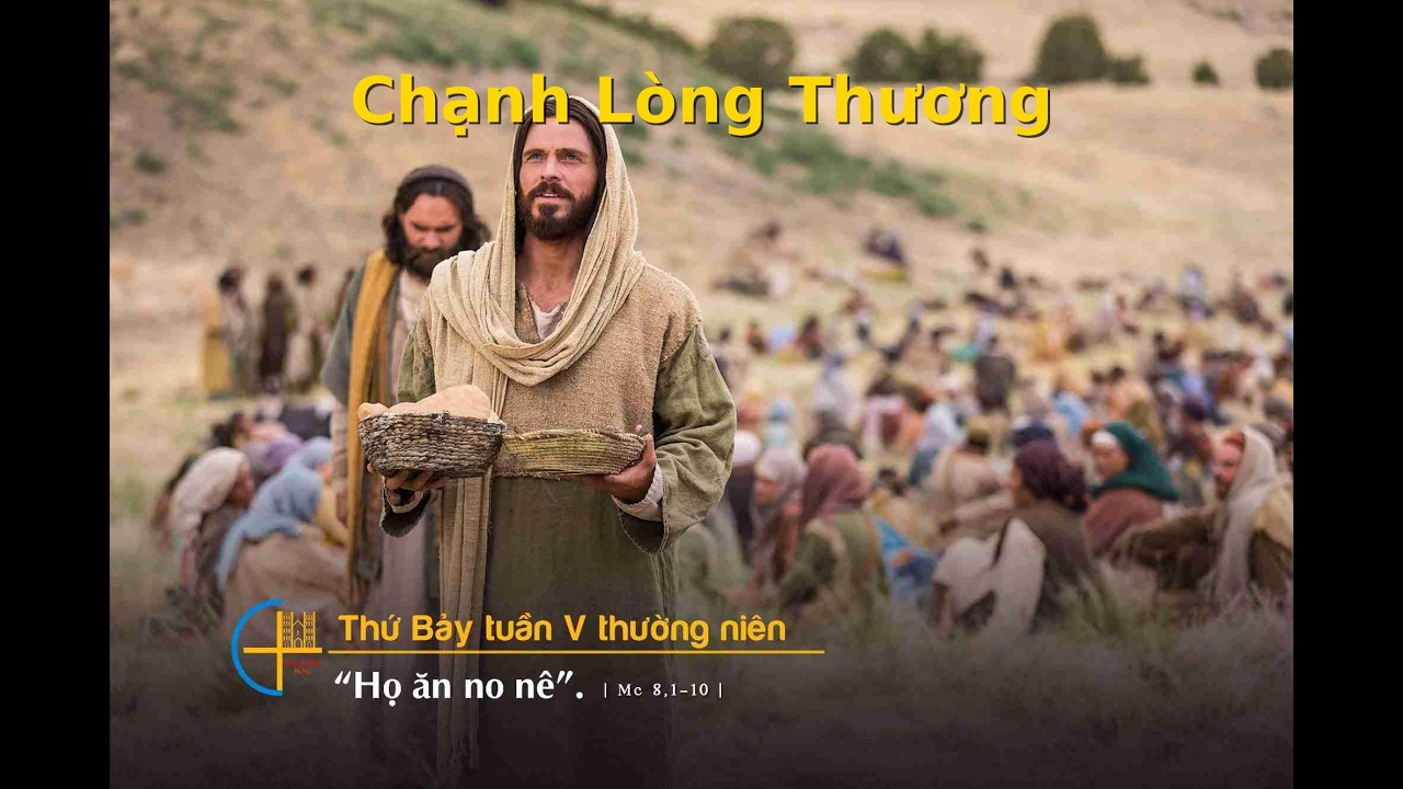 CHẠNH LÒNG THƯƠNG (Thứ bảy -Tuần V Mùa Thường Niên)