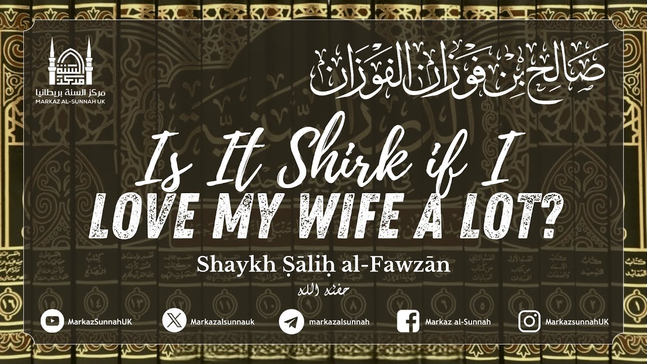 Is it Shirk if I Love My Wife a Lot? | Shaykh Salih al-Fawzan
