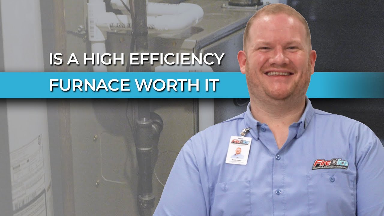 Is a High efficiency furnace worth buying| Fire & Ice Heating and Air Conditioning