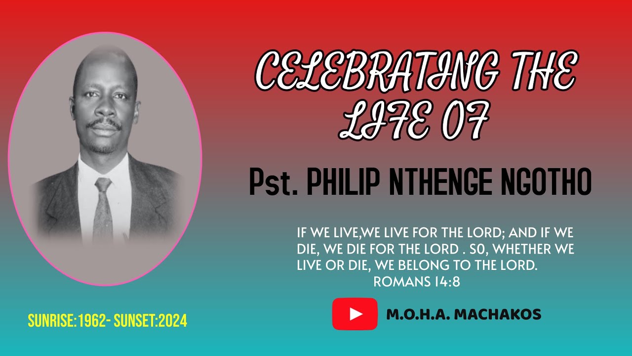 CELEBRATING THE LIFE OF PASTOR PHILIP NTHENGE NGOTHO