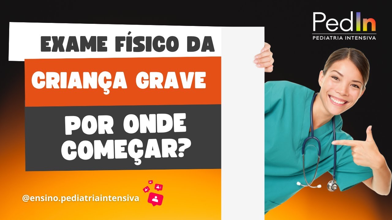 Exame físico da criança grave: por onde começar? - PedIn #11