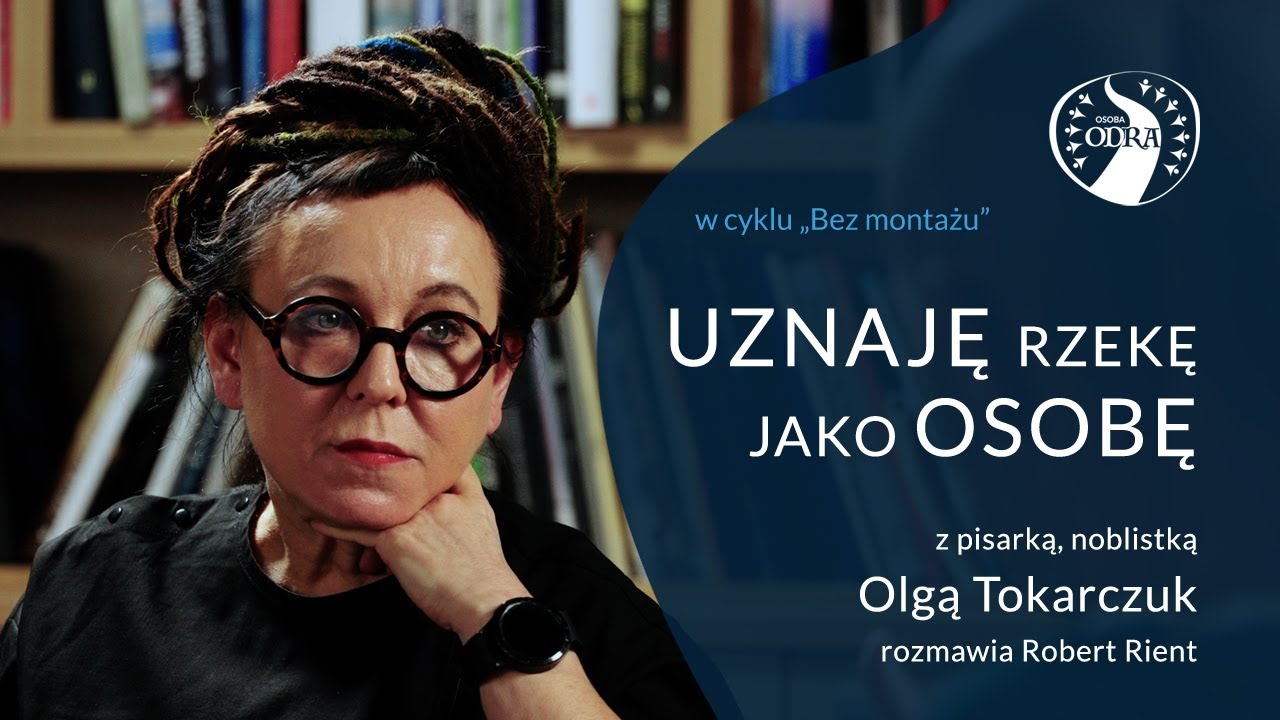 Olga Tokarczuk: uznaję rzekę za osobę.