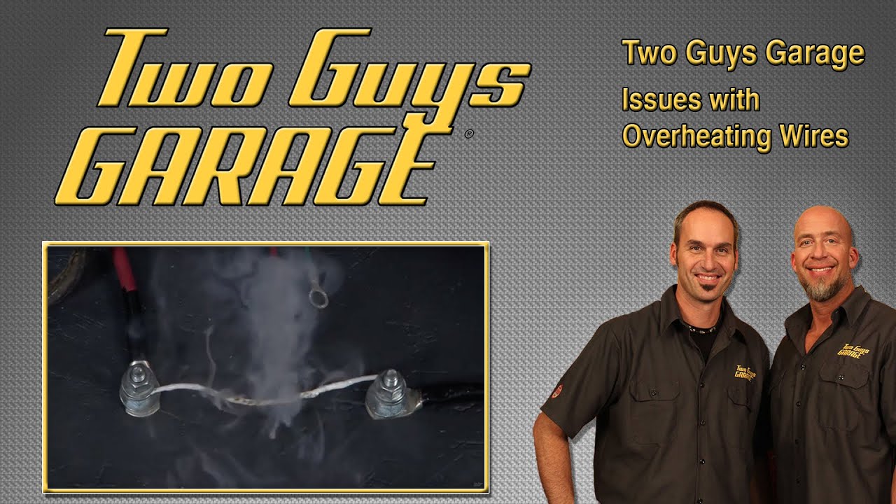 Проблемы с перегревом проводов | Two Guys Garage
