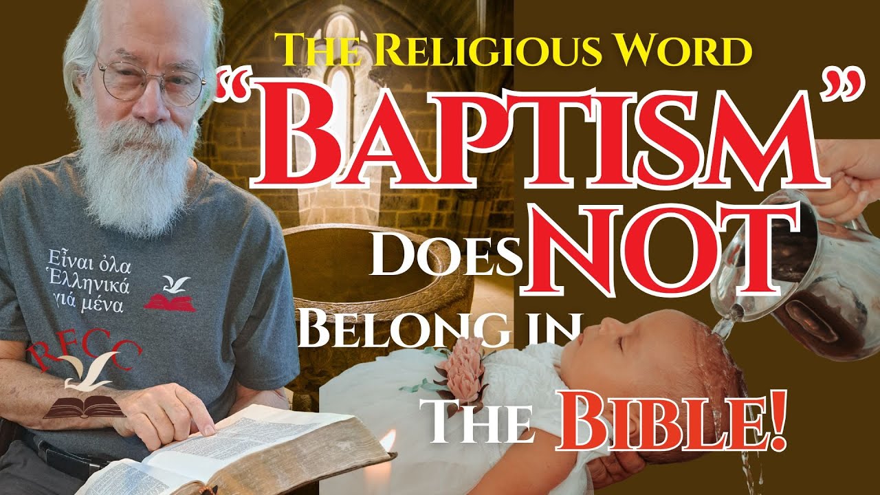 The Religious Words Baptize and Baptism Do Not Belong in the Bible