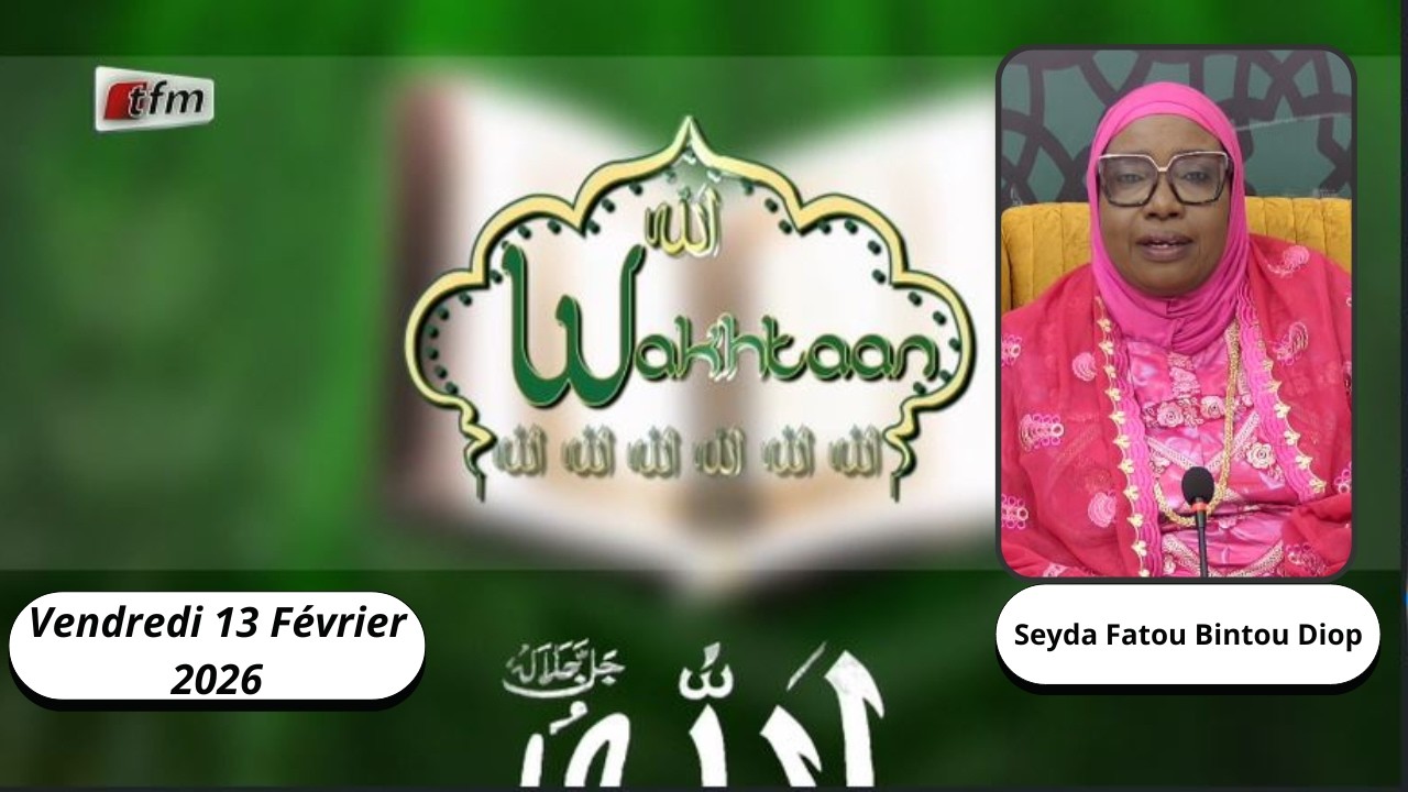 🚨 🚨 TFM LIVE : Wakhtaan - 13 Février 2026 - Pr : Seyda Fatou Bintou Diop