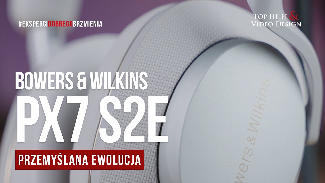 Bowers & Wilkins Px7 S2e - przemyślana ewolucja | prezentacja Top Hi-Fi