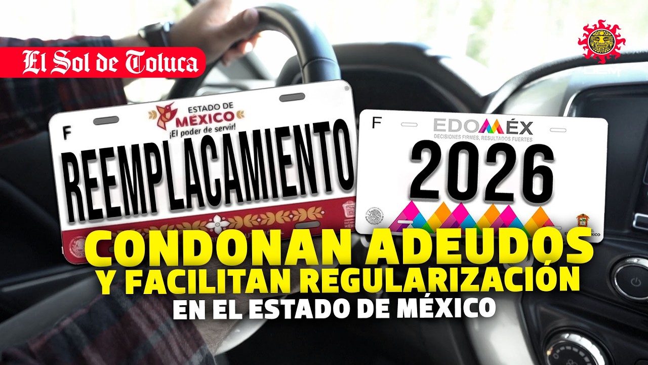 REEMPLACAMIENTO 2026: CONDONAN ADEUDOS Y FACILITAN REGULARIZACIÓN EN EL ESTADO DE MÉXICO #edomex