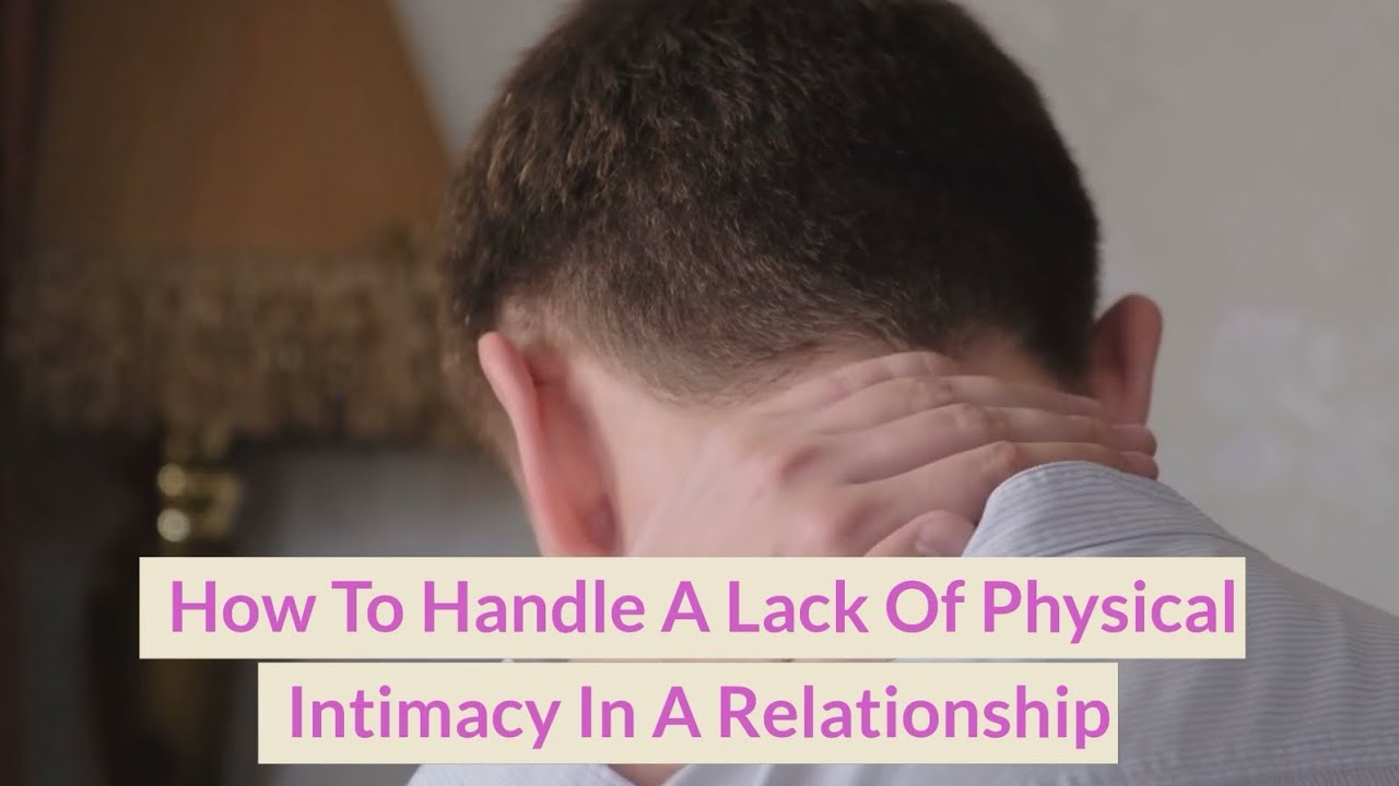How To Handle A Lack Of Physical Intimacy In A Relationship