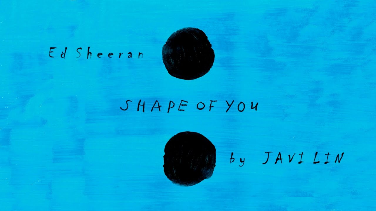 Ed Sheeran - Shape of you (by JaviLin)