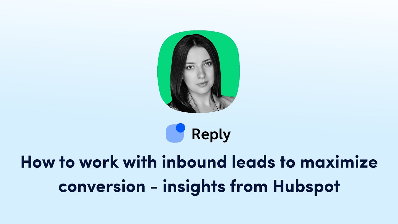 How to work with inbound leads to maximize conversion - insights from Hubspot