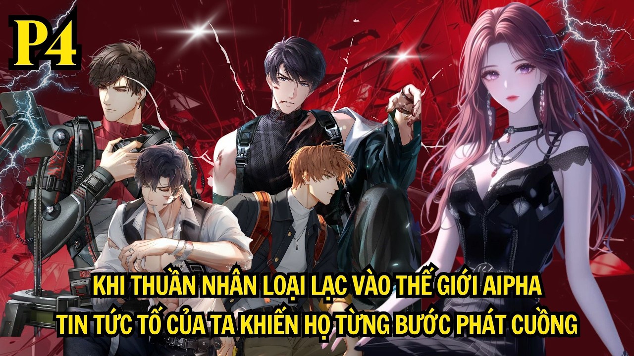 KHI THUẦN NHÂN LOẠI LẠC VÀO TG ALPHA - TIN TỨC TỐ CỦA TA KHIẾN BỌN HỌ TỪNG BƯỚC PHÁT CUỒNG | P4