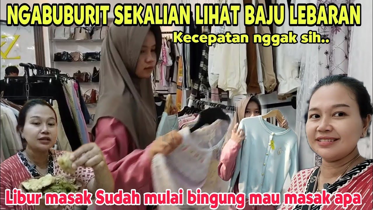 SUDAH MULAI BINGUNG MAU MASAK APA ⁉️ NGABUBURIT SAMBIL MILIH BAJU LEBARAN , KECEPATAN NGGAK YA...