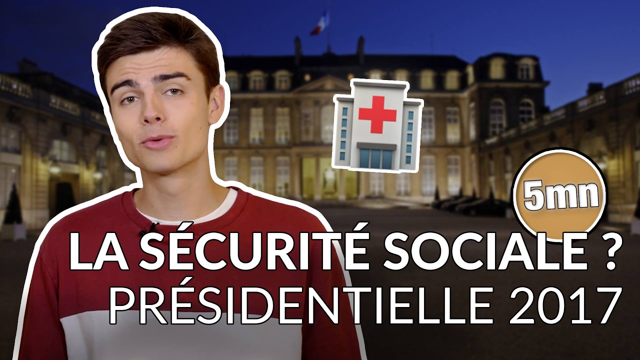 TOUT COMPRENDRE SUR LA SÉCURITÉ SOCIALE - PRÉSIDENTIELLE 2017