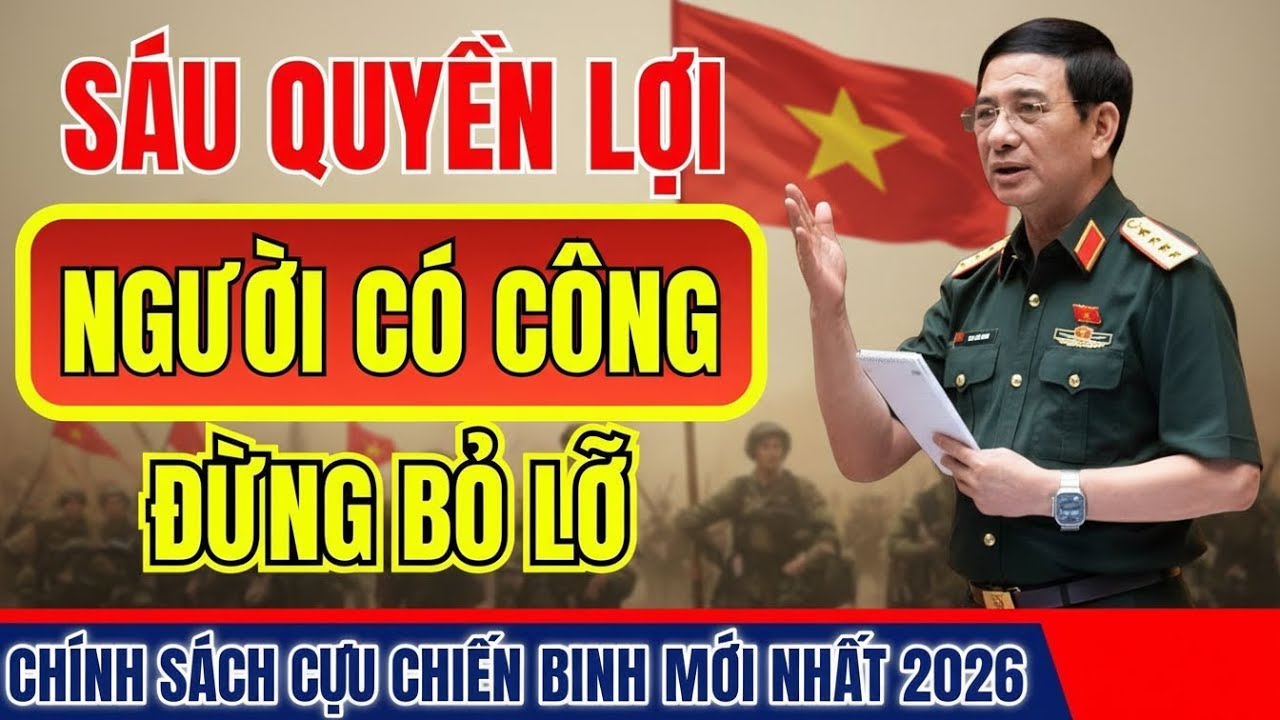 🔥 BẤT NGỜ 2026! 6 Quyền Lợi Người Có Công MỞ RỘNG – CỰU CHIẾN BINH PHẢI BIẾT NGAY