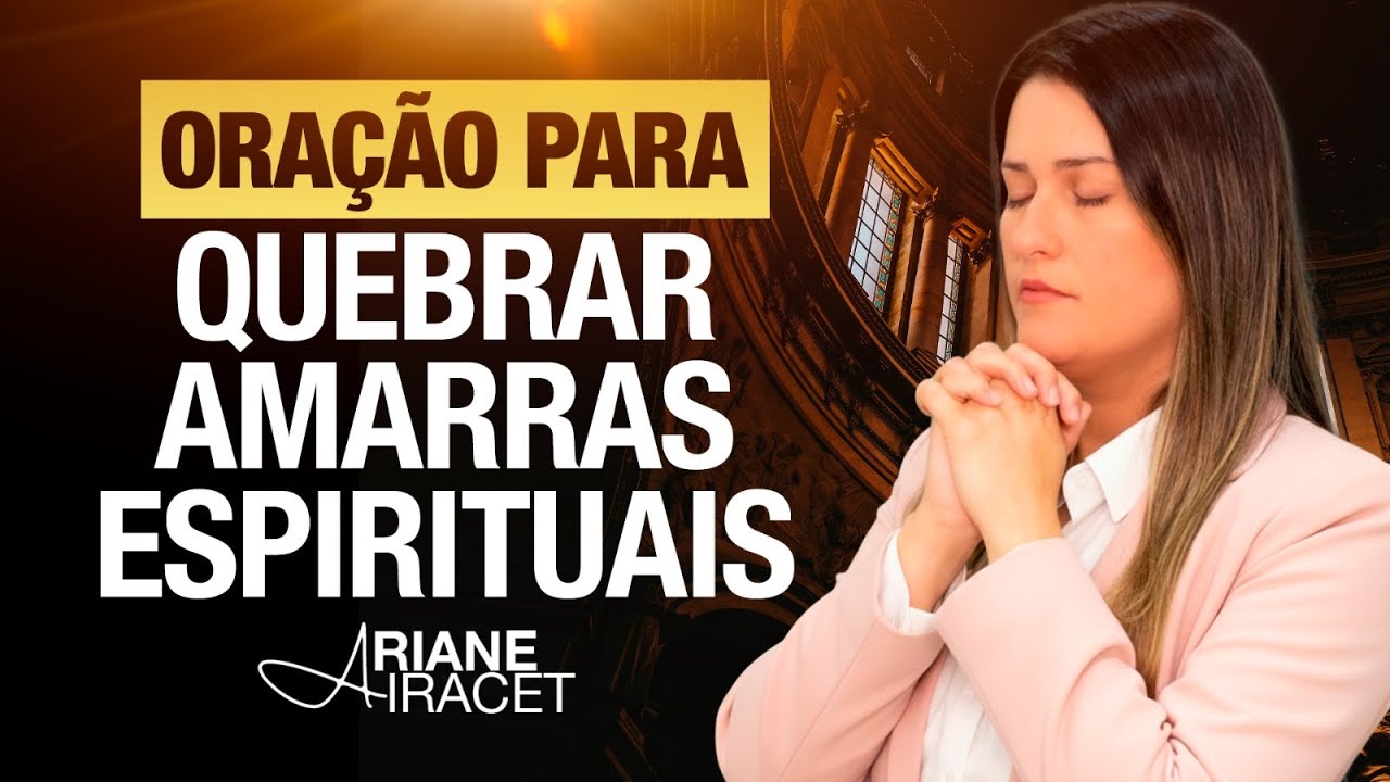 ORAÇÃO PARA QUEBRAR AMARRAS - INVEJA E PALAVRAS MALDOSAS