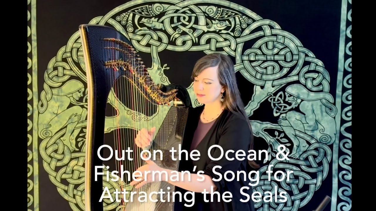Out on the Ocean / Fisherman’s Song for Attracting the Seals — Celtic harp 