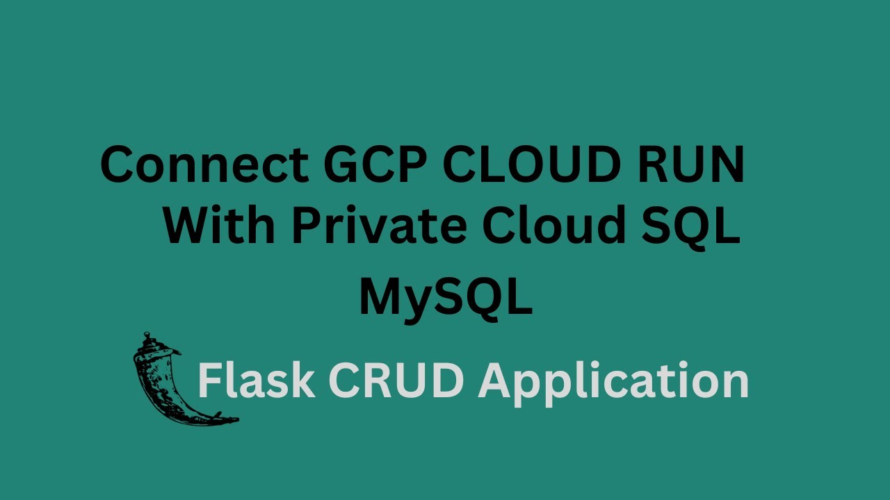 How to connect GCP Cloud Run with Private Cloud SQL? | Flask CRUD Application