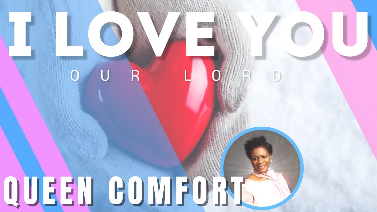 I LOVE YOU Original Song by Queen Comfort The Encourager || Appellation of God in English