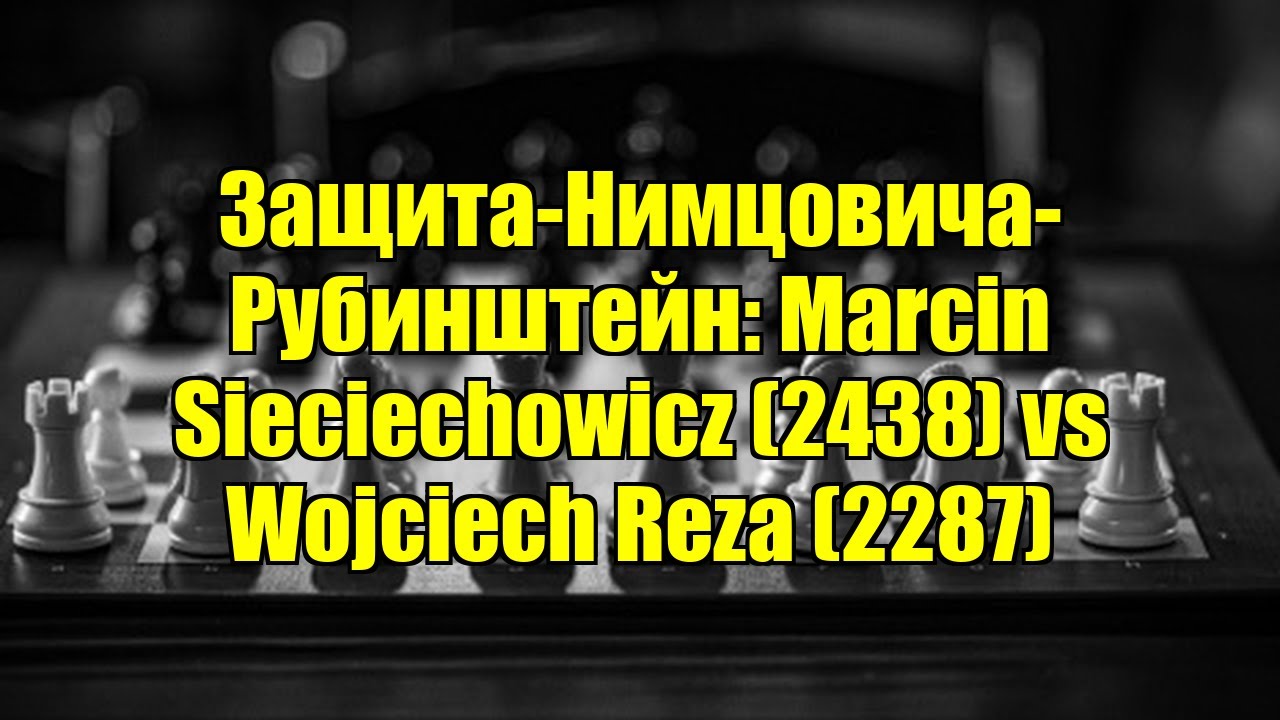 Защита-Нимцовича-Рубинштейн: Marcin Sieciechowicz (2438) vs Wojciech Reza (2287)