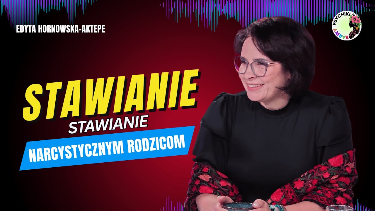 ODBUDOWA TOŻSAMOŚCI PO RELACJI Z NARCYSTYCZNĄ MATKĄ. JAK POSTAWIĆ GRANICE? Edyta Hornowska-Aktepe