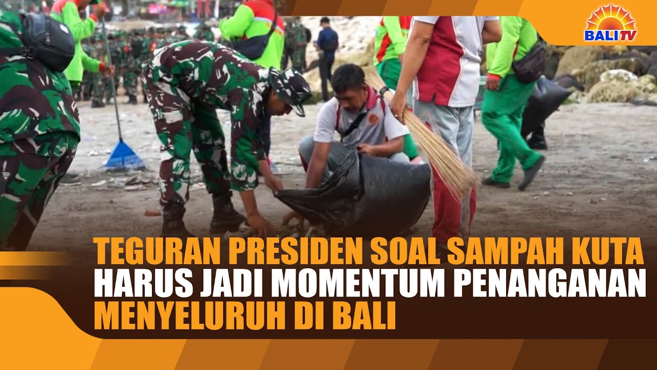 TEGURAN PRESIDEN SOAL SAMPAH KUTA HARUS JADI MOMENTUM PENANGANAN MENYELURUH DI BALI