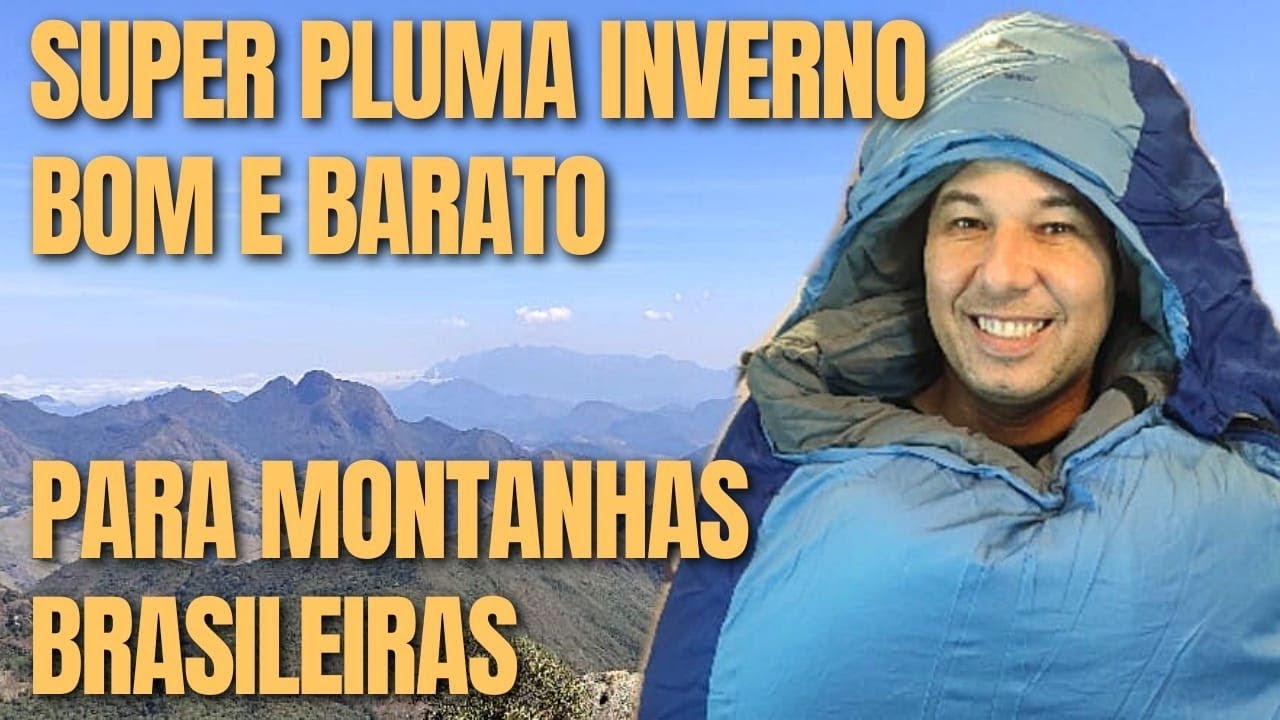 SACO DE DORMIR SUPER PLUMA INVERNO, TRILHAS E RUMOS, BOM E BARATO PARA MONTANHAS BRASILEIRAS.