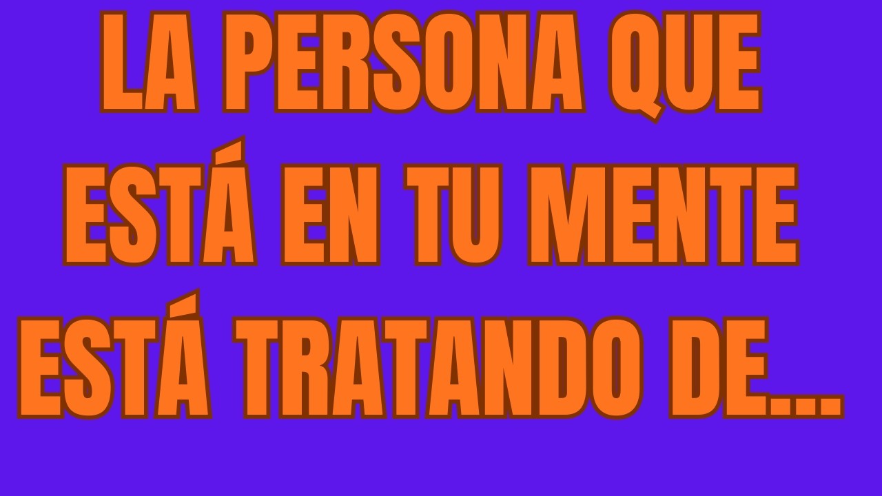 La Persona Que Está en Tu Mente Está Tratando de
