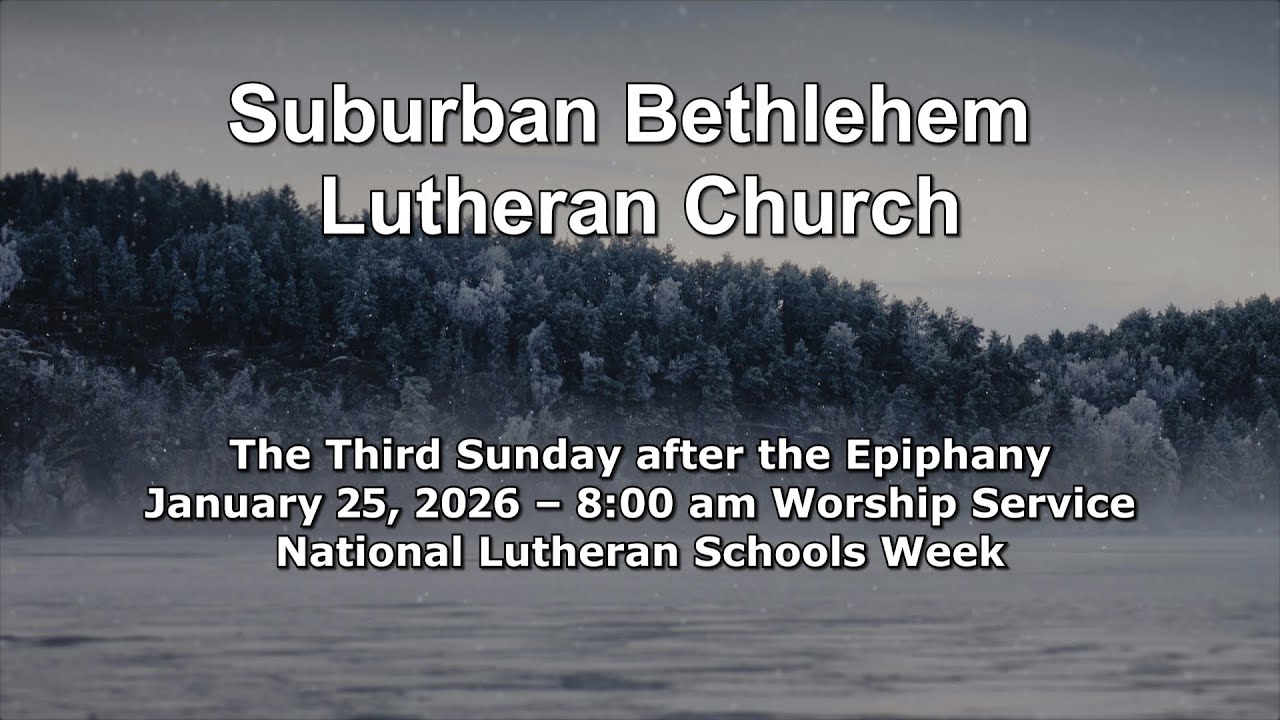 Suburban Bethlehem Lutheran Church: Sunday Worship Service: Sunday, January 25th, 2025