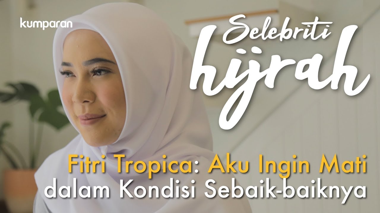 Part 3: Fitri Tropica: Aku Ingin Mati dalam Kondisi Sebaik-baiknya | Selebriti Hijrah
