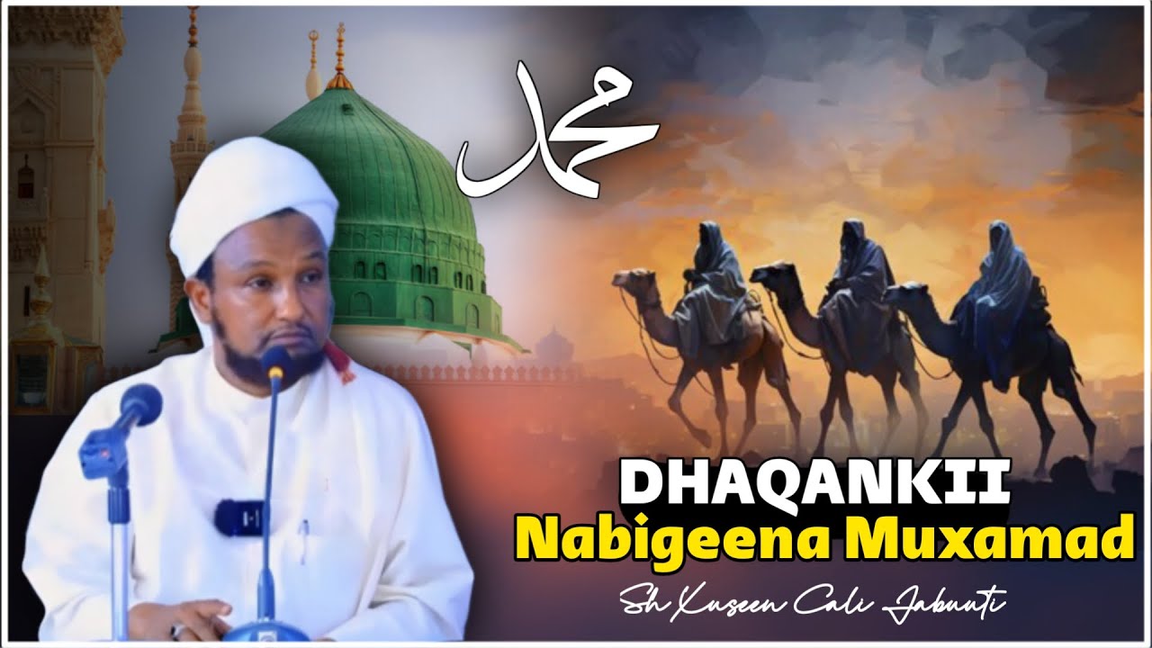DHAQANKII GEESINNIMII IYO NAXARIISTII NABIGEENA (NNKH) | SH XUSEEN CALI JABUUTI