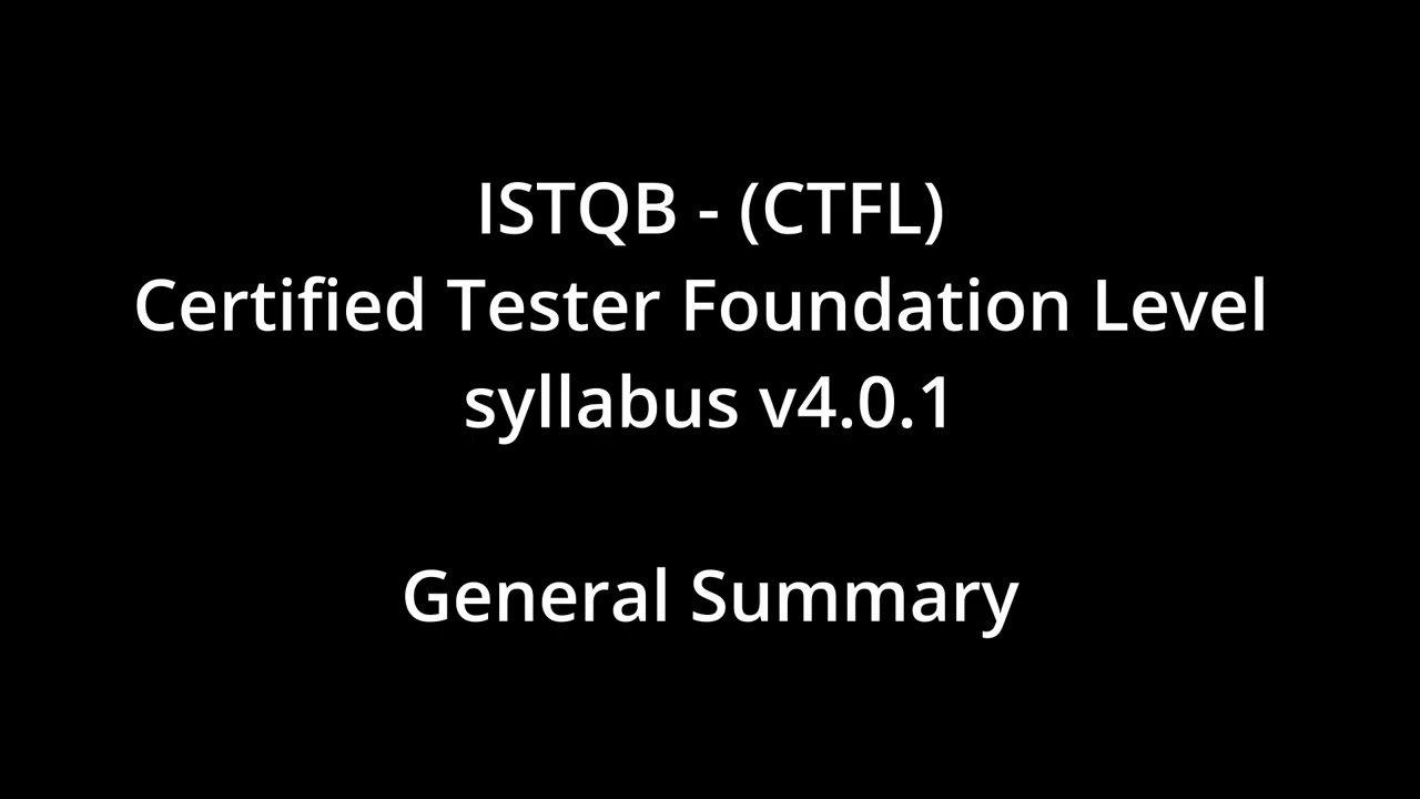 ISTQB CTFL - General Summary - Certified Tester Foundation Level - Syllabus v4.0.1