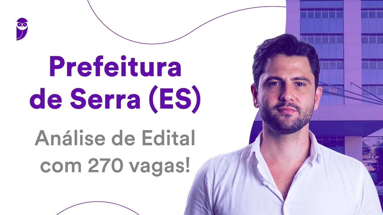 Prefeitura de Serra ES: Análise de Edital com 270 vagas!