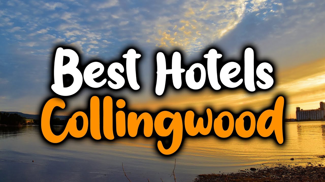 Best Hotels In Collingwood - For Families, Couples, Work Trips, Luxury & Budget